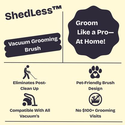 ShedLess™ Vacuum Grooming Brush