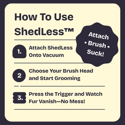 ShedLess™ Vacuum Grooming Brush